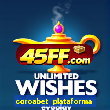 coroabet plataforma de jogos